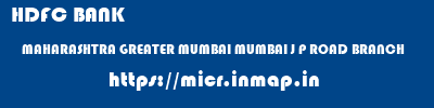 HDFC BANK  MAHARASHTRA GREATER MUMBAI MUMBAI J P ROAD BRANCH  micr code
